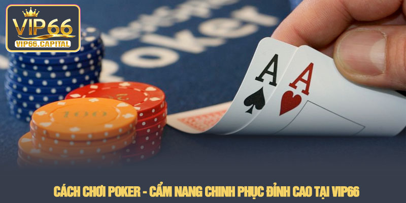 Cách Chơi Poker - Cẩm nang chinh phục đỉnh cao tại VIP66 4 Cách Chơi Poker - Cẩm nang chinh phục đỉnh cao tại VIP66