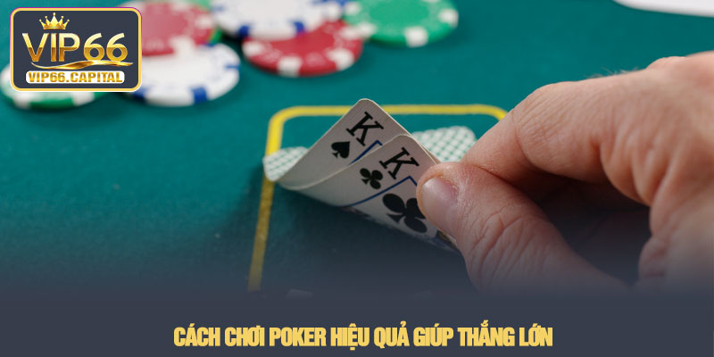 Cách Chơi Poker - Cẩm nang chinh phục đỉnh cao tại VIP66 3 Cách chơi Poker hiệu quả giúp thắng lớn