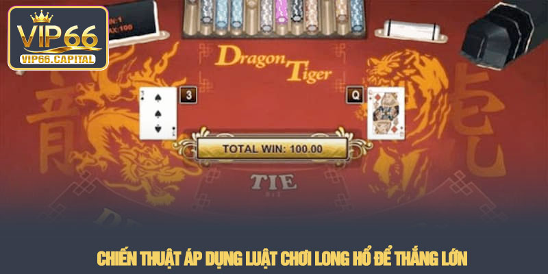 Luật chơi long hổ - Mẹo chiến thắng mọi ván cược tại VIP66 3 Chiến thuật áp dụng luật chơi Long Hổ để thắng lớn