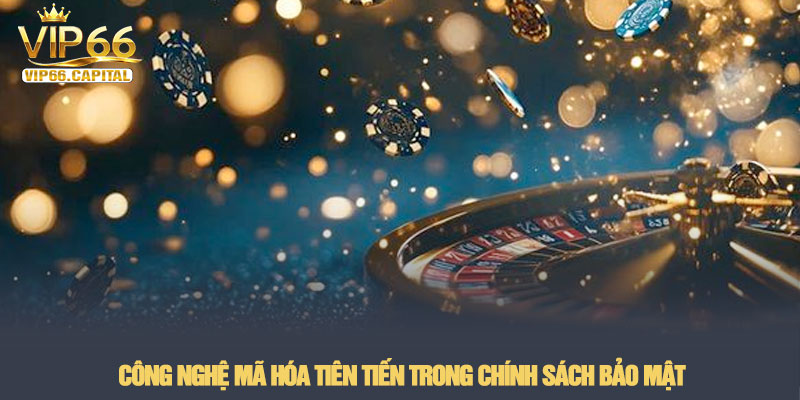 Chính sách bảo mật - Hệ thống an toàn thông tin tại VIP66 1 Công nghệ mã hóa tiên tiến trong Chính sách bảo mật