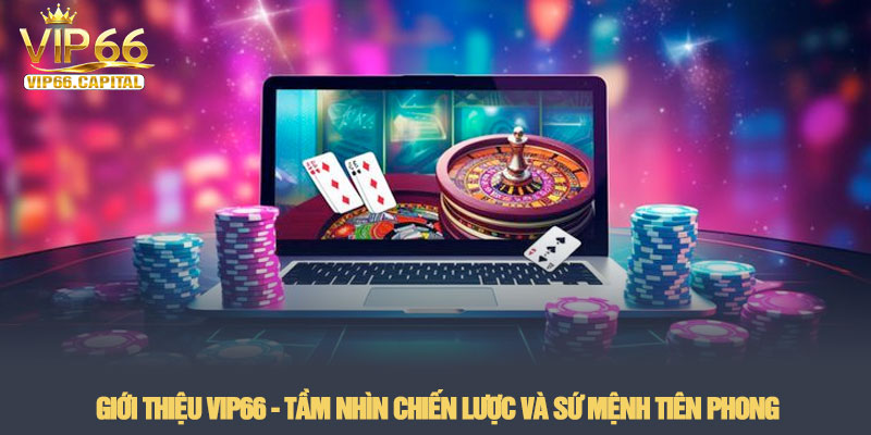 Giới thiệu VIP66 - Sân chơi cá cược đẳng cấp quốc tế 2026 1 Giới thiệu VIP66 - Tầm nhìn chiến lược và sứ mệnh tiên phong