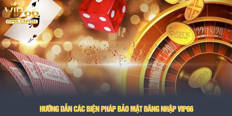 Đăng nhập VIP66 - Truy cập sảnh cược an toàn nhất năm 2026 3 Hướng dẫn các biện pháp bảo mật đăng nhập VIP66