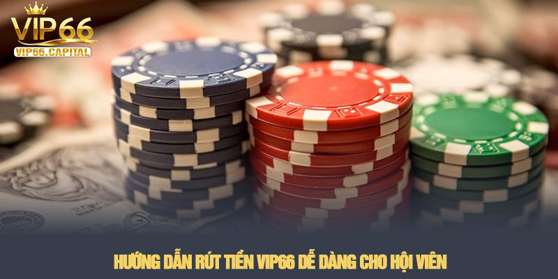 Rút tiền VIP66 - Hướng dẫn quy trình đổi thưởng an toàn nhất 2 Hướng dẫn rút tiền VIP66 dễ dàng cho hội viên