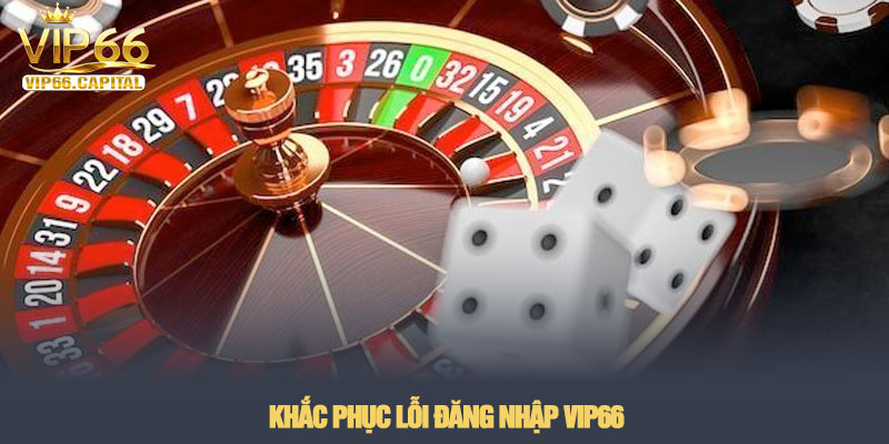 Đăng nhập VIP66 - Truy cập sảnh cược an toàn nhất năm 2026 4 Khắc phục lỗi đăng nhập VIP66