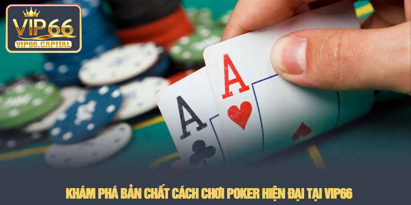 Cách Chơi Poker - Cẩm nang chinh phục đỉnh cao tại VIP66 2 Khám phá bản chất cách chơi Poker hiện đại tại VIP66