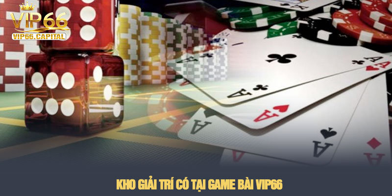 Game bài VIP66 - Sảnh đấu trí đổi thưởng xanh chín 2026 2 Kho giải trí có tại Game bài VIP66