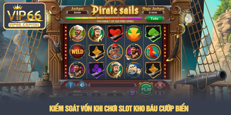 Slot kho báu cướp biển - Khám phá phiêu lưu tại VIP66 3 Kiểm soát vốn khi chơi slot kho báu cướp biển