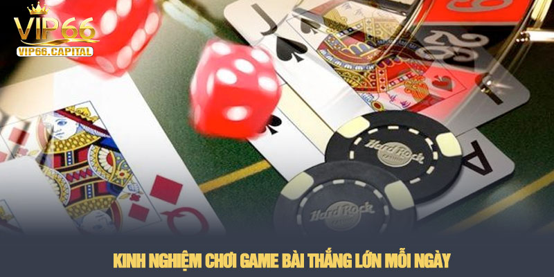 Game bài VIP66 - Sảnh đấu trí đổi thưởng xanh chín 2026 3 Kinh nghiệm chơi Game bài VIP66 thắng lớn mỗi ngày