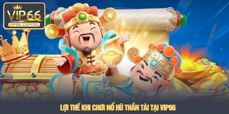 Nổ hũ thần tài - Trải nghiệm jackpot thực tế tại VIP66 4 Lợi thế khi chơi nổ hũ thần tài tại VIP66