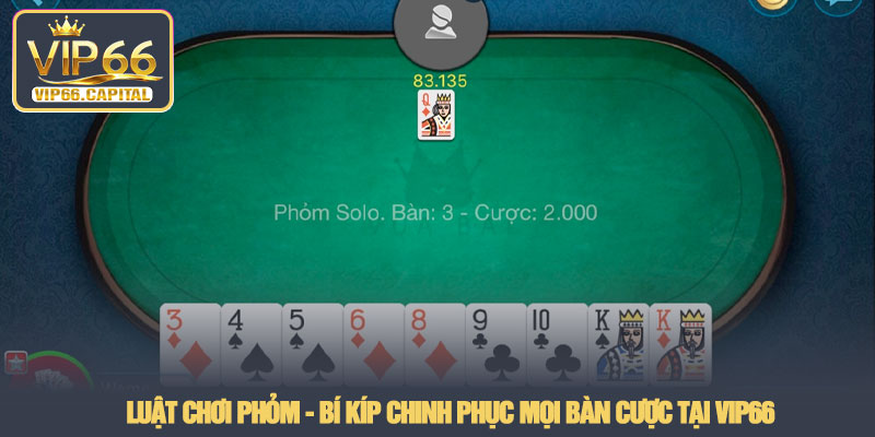 Luật chơi phỏm - Bí kíp chinh phục mọi bàn cược tại VIP66 8 Luật chơi phỏm - Bí kíp chinh phục mọi bàn cược tại VIP66