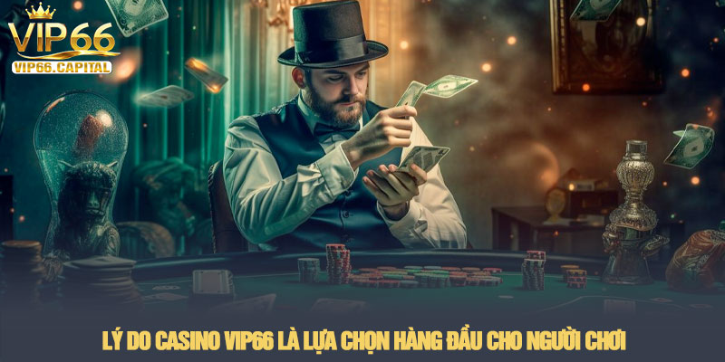 Casino VIP66 - Sòng bài trực tuyến đẳng cấp thượng lưu 2026 4 Lý do Casino VIP66 là lựa chọn hàng đầu cho người chơi