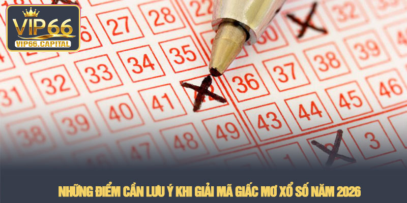 Giải mã giấc mơ xổ số - Bí kíp chốt số chuẩn tại VIP66 4 Những điểm cần lưu ý khi giải mã giấc mơ xổ số năm 2026