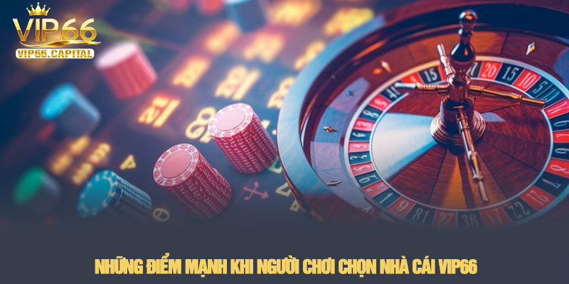 Giới thiệu VIP66 - Sân chơi cá cược đẳng cấp quốc tế 2026 3 Những điểm mạnh khi người chơi chọn nhà cái VIP66