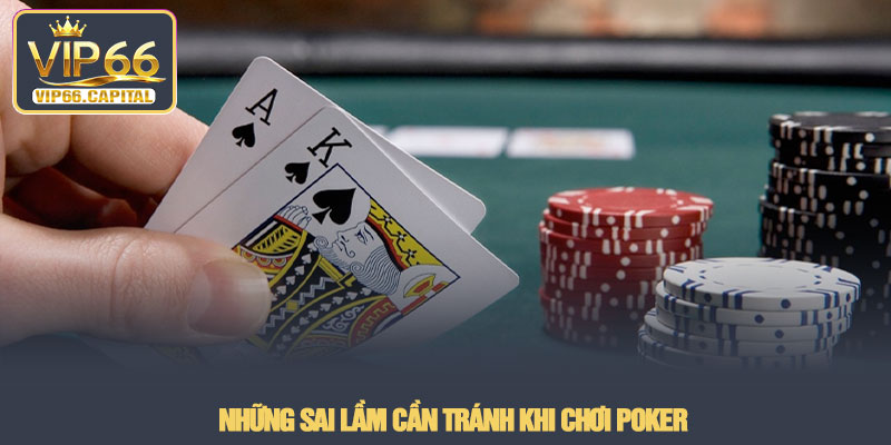 Cách Chơi Poker - Cẩm nang chinh phục đỉnh cao tại VIP66 4 Những sai lầm cần tránh khi chơi Poker