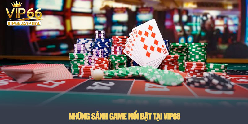 Giới thiệu VIP66 - Sân chơi cá cược đẳng cấp quốc tế 2026 2 Những sảnh game nổi bật tại VIP66