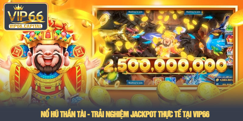 Nổ hũ thần tài - Trải nghiệm jackpot thực tế tại VIP66 6 Nổ hũ thần tài - Trải nghiệm jackpot thực tế tại VIP66