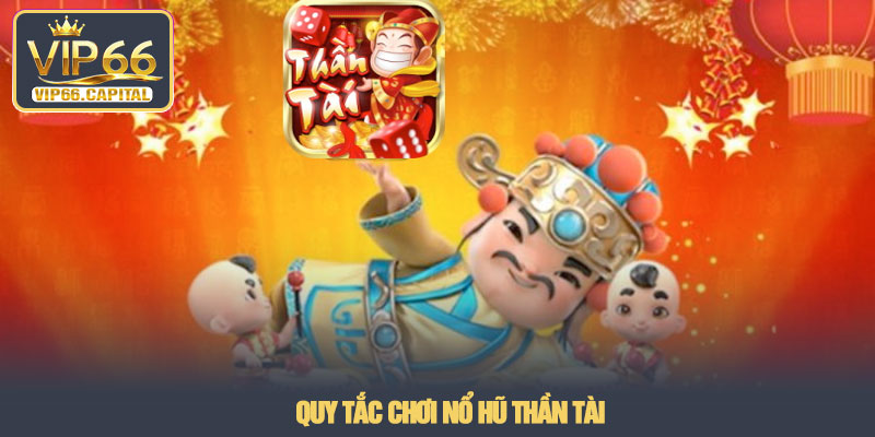 Nổ hũ thần tài - Trải nghiệm jackpot thực tế tại VIP66 3 Quy tắc chơi Nổ hũ thần tài