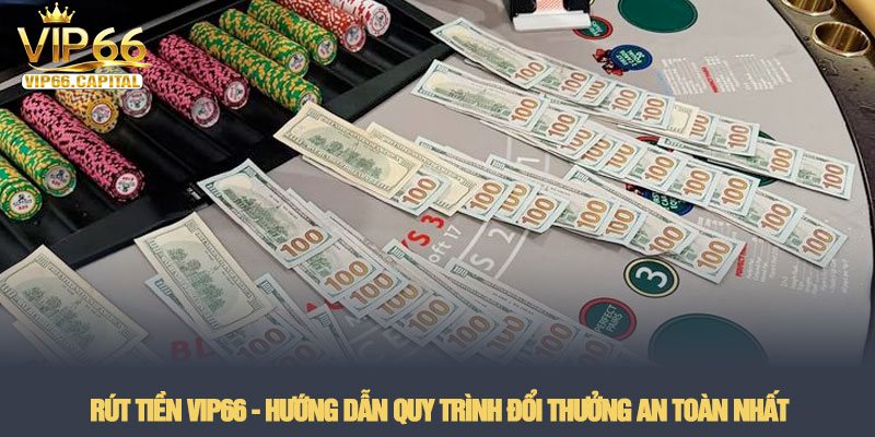 Rút tiền VIP66 - Hướng dẫn quy trình đổi thưởng an toàn nhất 1 Rút tiền VIP66 - Hướng dẫn quy trình đổi thưởng an toàn nhất