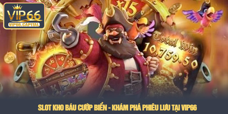 Slot kho báu cướp biển - Khám phá phiêu lưu tại VIP66 4 Slot kho báu cướp biển - Khám phá phiêu lưu tại VIP66