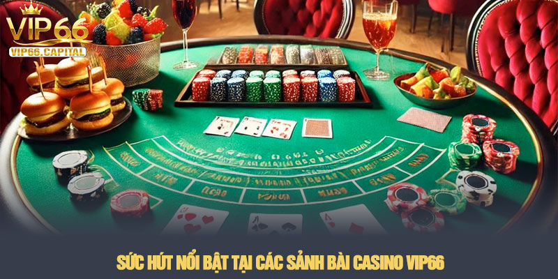 Casino VIP66 - Sòng bài trực tuyến đẳng cấp thượng lưu 2026 2 Sức hút nổi bật tại các sảnh bài Casino VIP66