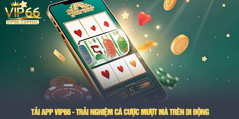 Tải app VIP66 - Trải nghiệm cá cược mượt mà trên di động 1 Tải app VIP66 - Trải nghiệm cá cược mượt mà trên di động