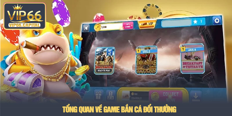Bắn cá đổi thưởng - Trải nghiệm săn xu thực tế tại VIP66 2 Tổng quan về game Bắn cá đổi thưởng