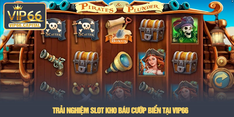 Slot kho báu cướp biển - Khám phá phiêu lưu tại VIP66 4 Trải nghiệm Slot kho báu cướp biển tại VIP66
