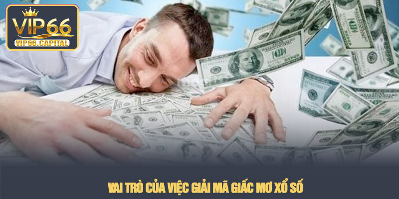 Giải mã giấc mơ xổ số - Bí kíp chốt số chuẩn tại VIP66 2 Vai trò của việc giải mã giấc mơ xổ số